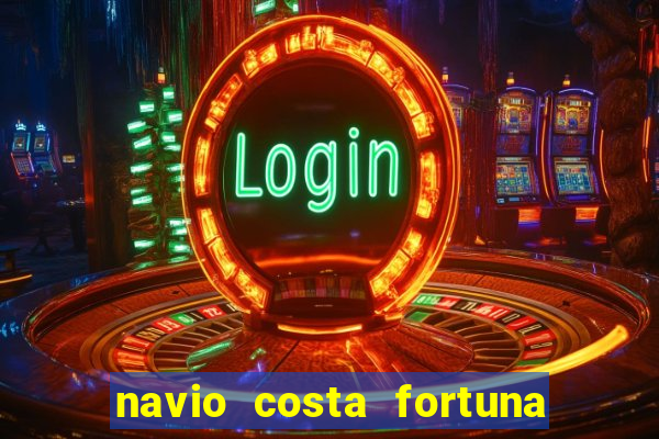 navio costa fortuna é bom