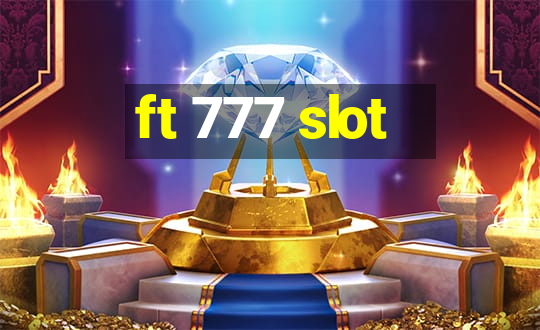 ft 777 slot