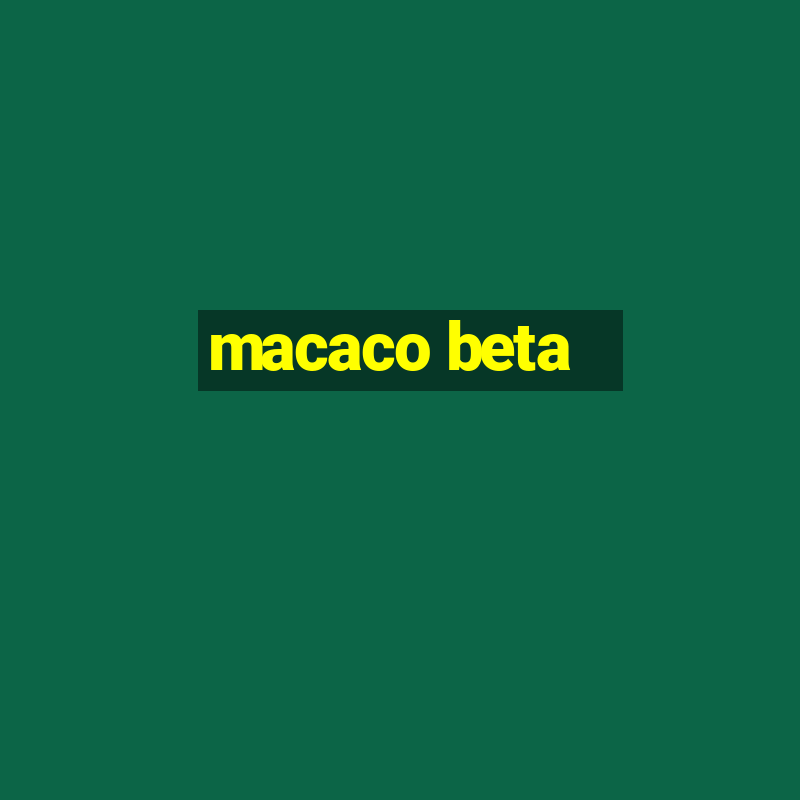 macaco beta