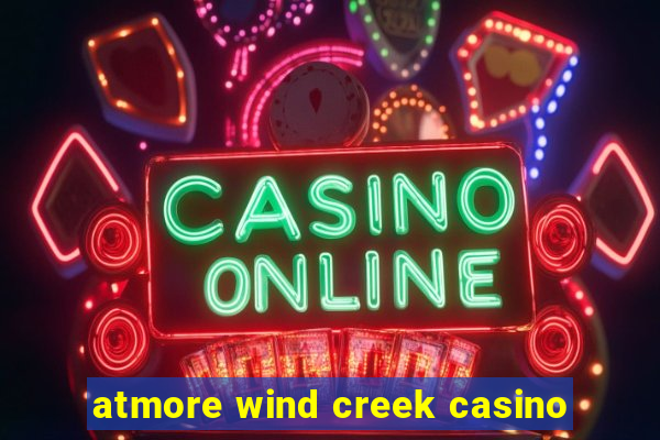 atmore wind creek casino