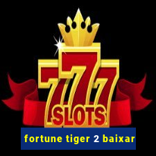 fortune tiger 2 baixar