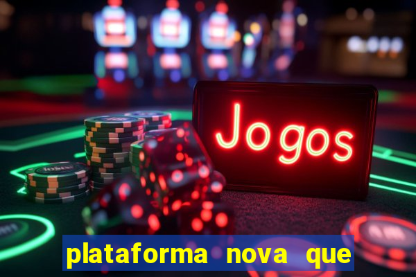 plataforma nova que da bonus