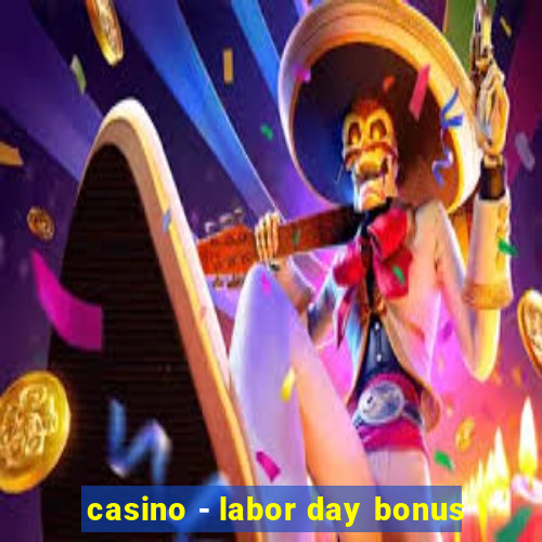 casino - labor day bonus