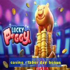 casino - labor day bonus