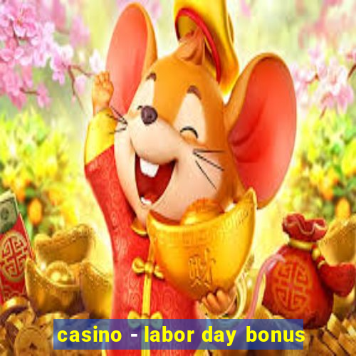 casino - labor day bonus