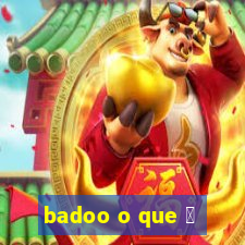 badoo o que 茅