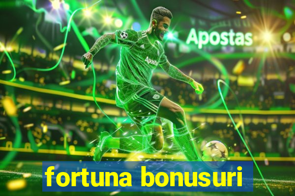 fortuna bonusuri