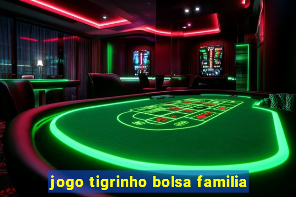 jogo tigrinho bolsa familia