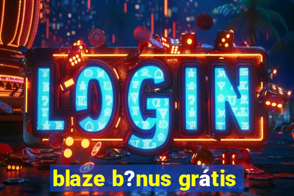 blaze b?nus grátis