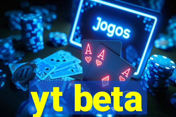 yt beta