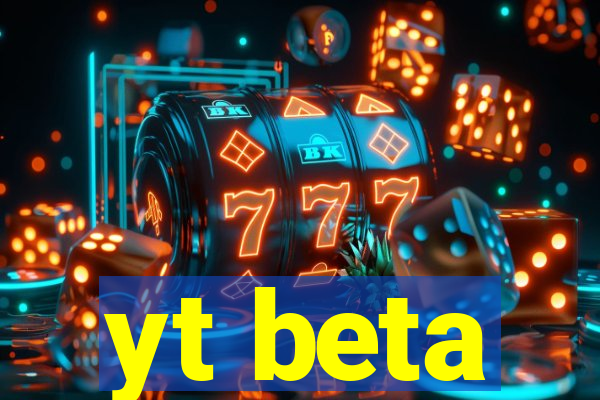 yt beta