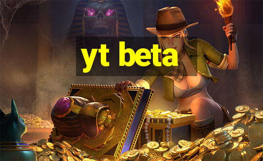 yt beta