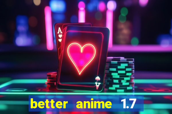 better anime 1.7 apk download