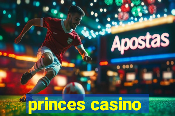 princes casino