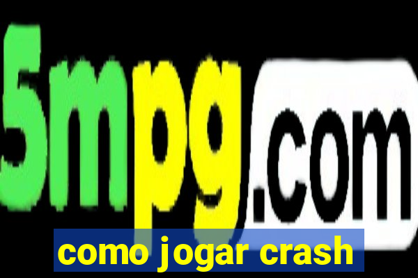 como jogar crash