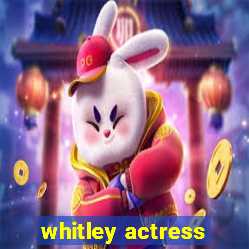 whitley actress