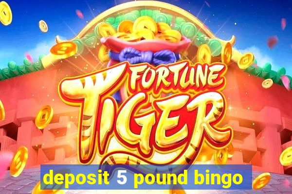 deposit 5 pound bingo