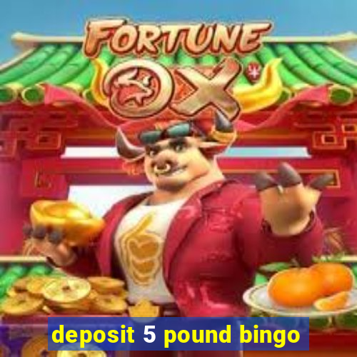 deposit 5 pound bingo