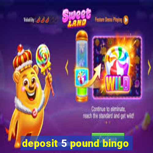 deposit 5 pound bingo