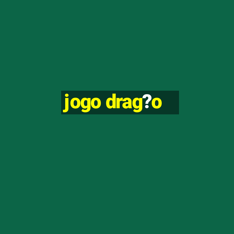 jogo drag?o