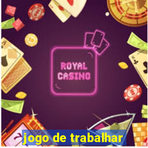 jogo de trabalhar