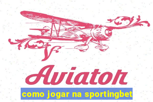 como jogar na sportingbet