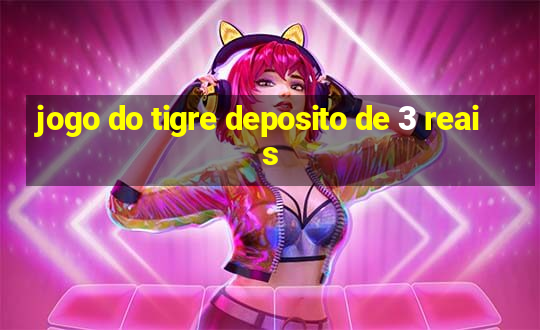 jogo do tigre deposito de 3 reais