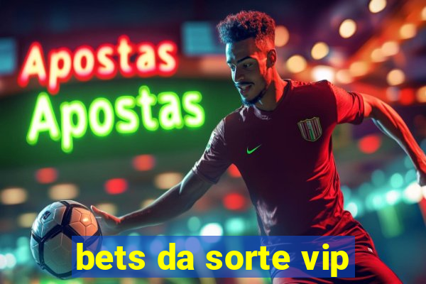 bets da sorte vip