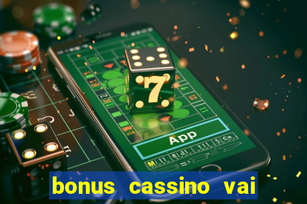 bonus cassino vai de bet