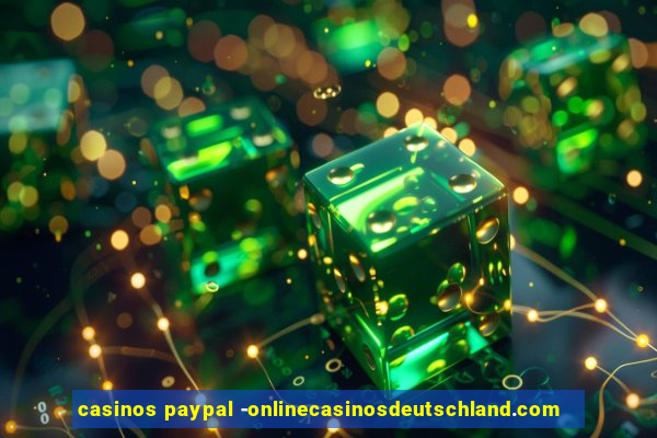 casinos paypal -onlinecasinosdeutschland.com