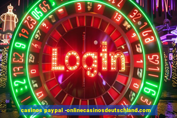 casinos paypal -onlinecasinosdeutschland.com