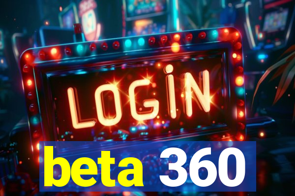 beta 360