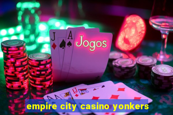 empire city casino yonkers