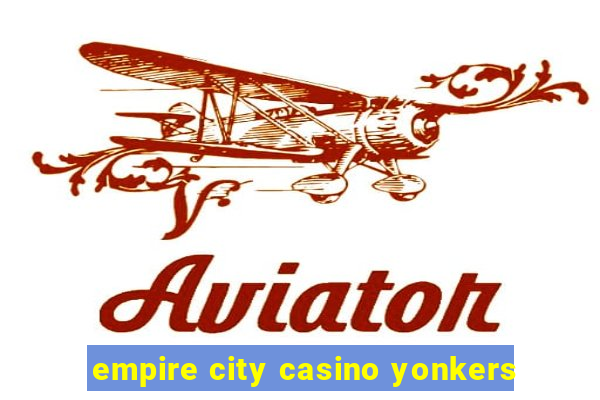 empire city casino yonkers