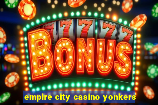 empire city casino yonkers