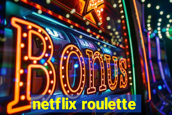 netflix roulette