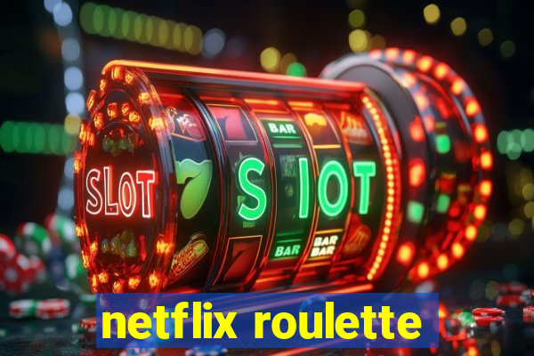 netflix roulette