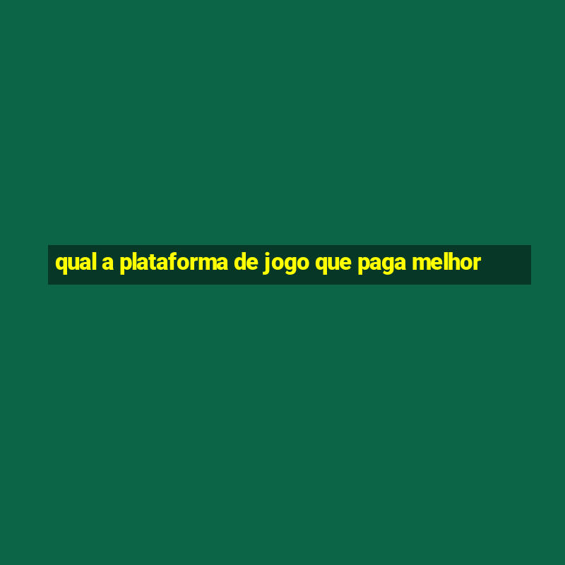 qual a plataforma de jogo que paga melhor