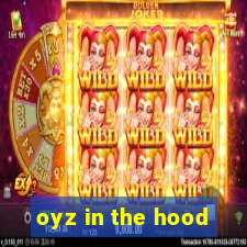 oyz in the hood