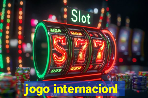 jogo internacionl