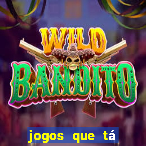 jogos que tá dando dinheiro