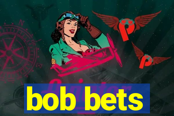 bob bets