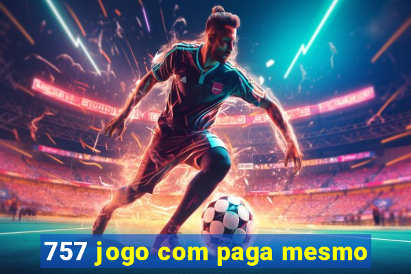 757 jogo com paga mesmo