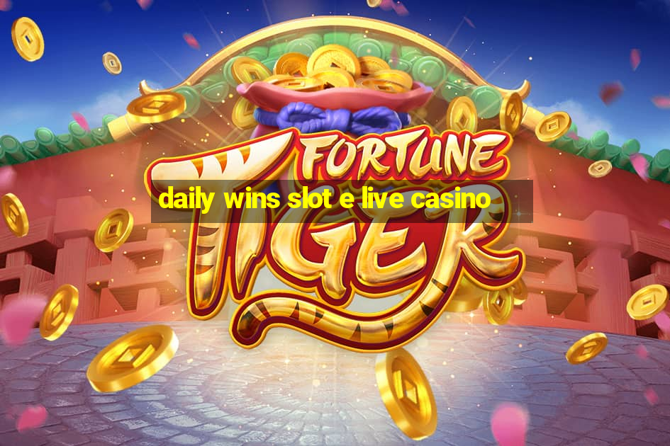 daily wins slot e live casino