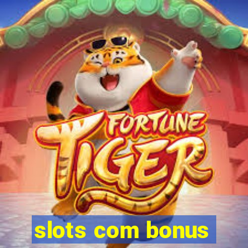 slots com bonus