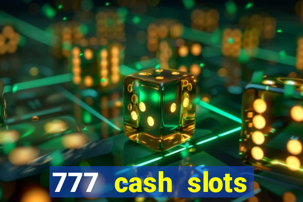 777 cash slots paga mesmo