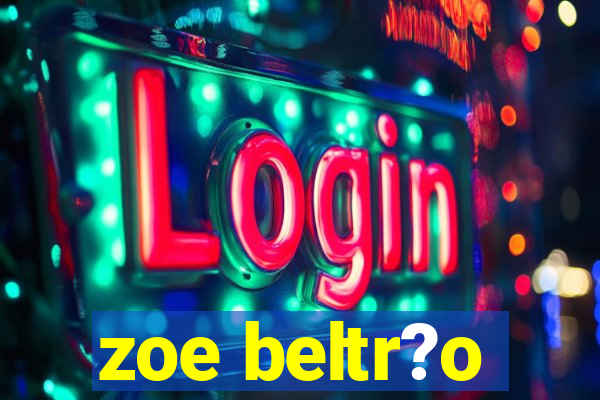 zoe beltr?o