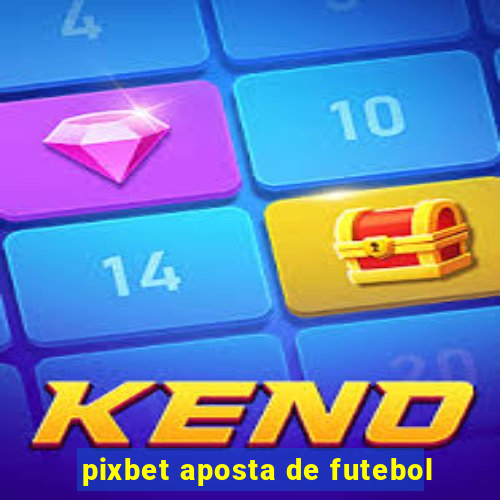 pixbet aposta de futebol