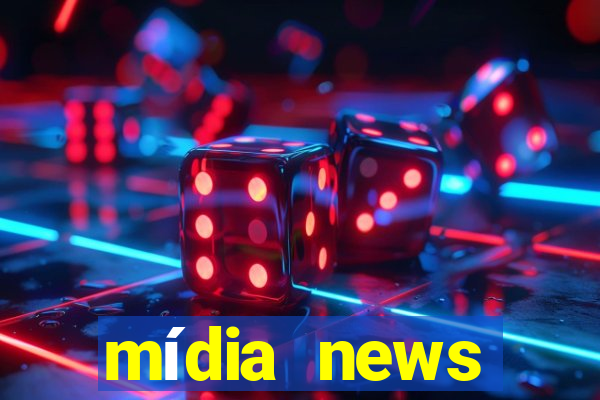 mídia news últimas notícias