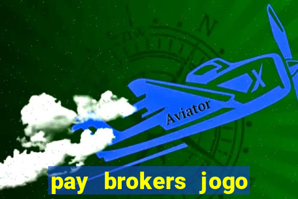 pay brokers jogo de aposta